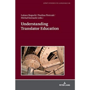 Understanding Translator Education (60) (Łódź Studies in Language)