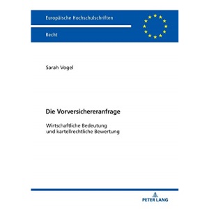 Die Vorversichereranfrage; Wirtschaftliche Bedeutung und kartellrechtliche Bewertung (6067) (Europäische Hochschulschriften Recht)
