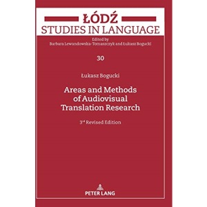 Areas and Methods of Audiovisual Translation Research; Third Revised Edition (30) (Łódź Studies in Language)
