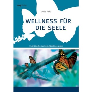 Wellness für die Seele: In 48 Stunden zu einem glücklichen Leben