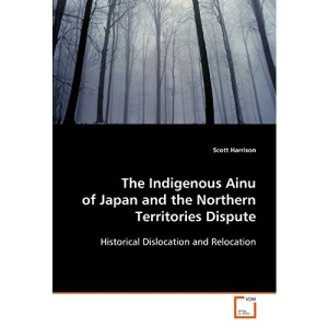 The Indigenous Ainu of Japan and the Northern Territories Dispute: Historical Dislocation and Relocation