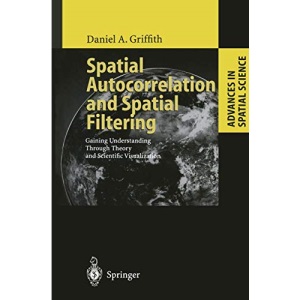 Spatial Autocorrelation and Spatial Filtering: Gaining Understanding Through Theory and Scientific Visualization (Advances in Spatial Science)
