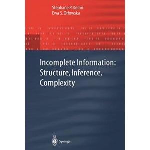 Incomplete Information: Structure, Inference, Complexity (Monographs in Theoretical Computer Science. An EATCS Series)