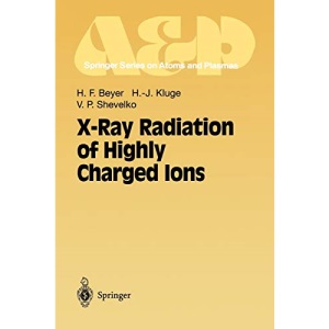 X-Ray Radiation of Highly Charged Ions: 19 (Springer Series on Atomic, Optical, and Plasma Physics)