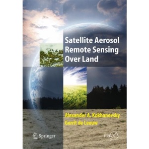 Satellite Aerosol Remote Sensing Over Land (Springer Praxis Books/Environmental Sciences)