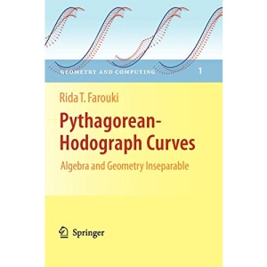 Pythagorean-Hodograph Curves: Algebra and Geometry Inseparable: Algebra and Geometry Inseparable (Geometry and Computing): 1
