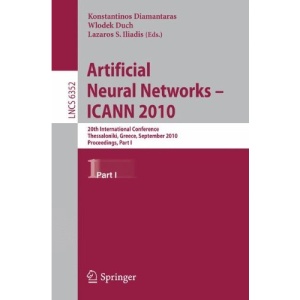 Artificial Neural Networks - ICANN 2010: 20th International Conference, Thessaloniki, Greece, September 15-18, 2010, Proceedings, Part I (Lecture ... Computer Science and General Issues)
