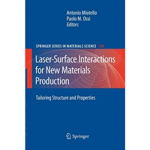 Laser-Surface Interactions for New Materials Production: Tailoring Structure and Properties: 130 (Springer Series in Materials Science)