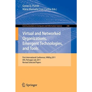 Virtual and Networked Organizations, Emergent Technologies and Tools: First International Conference, ViNOrg 2011, Ofir, Portugal, July 6-8, 2011. ... in Computer and Information Science)