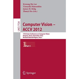 Computer Vision -- ACCV 2012: 11th Asian Conference on Computer Vision, Daejeon, Korea, November 5-9, 2012, Revised Selected Papers, Part I (Lecture Notes in Computer Science)