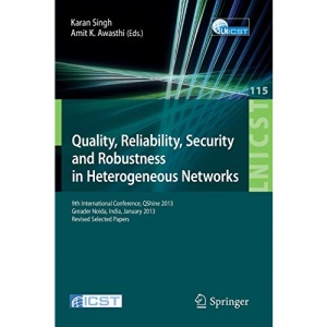 Quality, Reliability, Security and Robustness in Heterogeneous Networks: 9th International Confernce, QShine 2013, Greader Noida, India, January ... and Telecommunications Engineering)