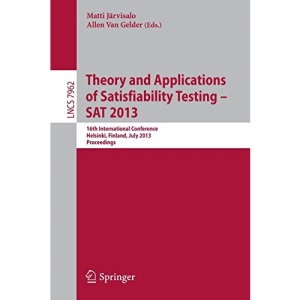 Theory and Applications of Satisfiability Testing - SAT 2013: 16th International Conference, Helsinki, Finland, July 8-12, 2013, Proceedings: 7962 (Lecture Notes in Computer Science)