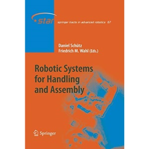 Robotic Systems for Handling and Assembly (Springer Tracts in Advanced Robotics)