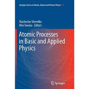 Atomic Processes in Basic and Applied Physics: 68 (Springer Series on Atomic, Optical, and Plasma Physics)