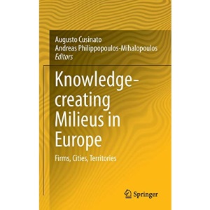 Knowledge-creating Milieus in Europe: Firms, Cities, Territories