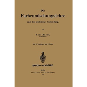 Die Farbenmischungslehre und ihre praktische Anwendung