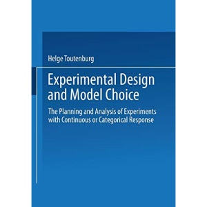 Experimental Design and Model Choice: The Planning and Analysis of Experiments with Continuous or Categorical Response