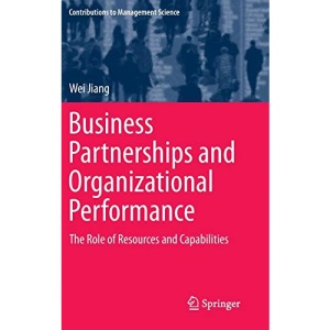Business Partnerships and Organizational Performance: The Role of Resources and Capabilities (Contributions to Management Science)