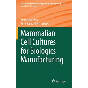 Mammalian Cell Cultures for Biologics Manufacturing: 139 (Advances in Biochemical Engineering/Biotechnology)