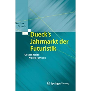 Dueck's Jahrmarkt der Futuristik: Gesammelte Kultkolumnen