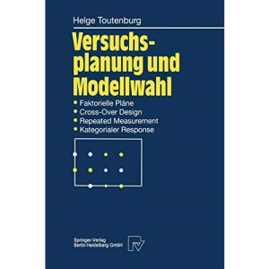 Versuchsplanung und Modellwahl: Statistische Planung und Auswertung von Experimenten mit Stetigem oder Kategorialem Response (German Edition)