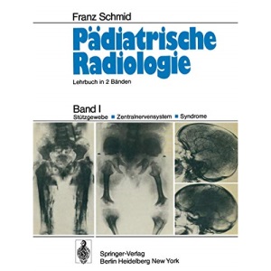 Pädiatrische Radiologie: Band I Stützgewebe · Zentralnervensystem #x00B7; Syndrome (German Edition): Band I Stutzgewebe . Zentralnervensystem #X00b7; Syndrome