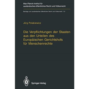 Die Verpflichtungen der Staaten aus den Urteilen des Europäischen Gerichtshofs für Menschenrechte / The Obligations of States Arising from the ... öffentlichen Recht und Völkerrecht)