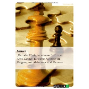 Der alte König in seinem Exil von Arno Geiger: Ethische Aspekte im Umgang mit Alzheimer und Demenz
