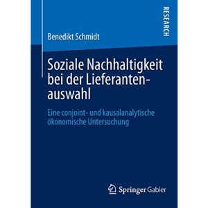 Soziale Nachhaltigkeit bei der Lieferantenauswahl: Eine conjoint- und kausalanalytische ökonomische Untersuchung