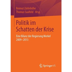 Politik im Schatten der Krise: Eine Bilanz der Regierung Merkel 2009-2013