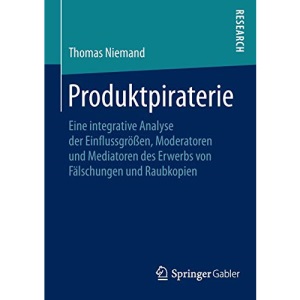 Produktpiraterie: Eine integrative Analyse der Einflussgrößen, Moderatoren und Mediatoren des Erwerbs von Fälschungen und Raubkopien