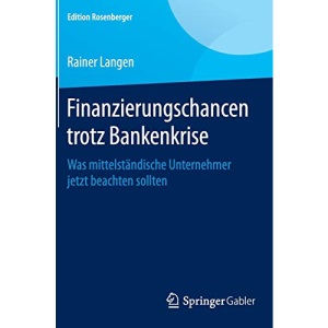 Finanzierungschancen trotz Bankenkrise: Was mittelständische Unternehmer jetzt beachten sollten (Edition Rosenberger)