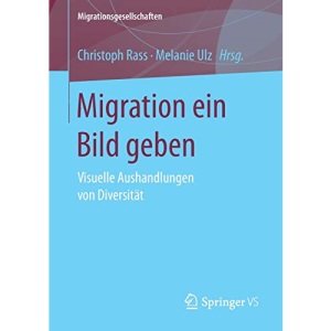 Migration ein Bild geben: Visuelle Aushandlungen von Diversität (Migrationsgesellschaften)