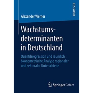 Wachstumsdeterminanten in Deutschland: Quantilsregression und räumlich ökonometrische Analyse regionaler und sektoraler Unterschiede