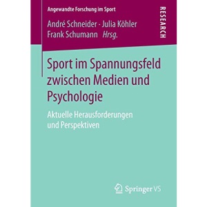Sport im Spannungsfeld zwischen Medien und Psychologie: Aktuelle Herausforderungen und Perspektiven (Angewandte Forschung im Sport)