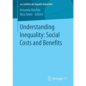 Understanding Inequality: Social Costs and Benefits (zu | schriften der Zeppelin Universität. zwischen Wirtschaft, Kultur und Politik)