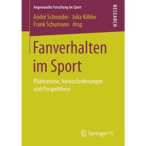 Fanverhalten im Sport: Phänomene, Herausforderungen und Perspektiven (Angewandte Forschung im Sport)