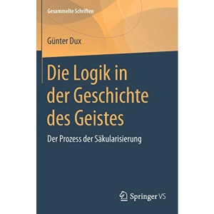 Die Logik in der Geschichte des Geistes: Der Prozess der Säkularisierung: 8 (Gesammelte Schriften, 8)