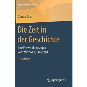 Die Zeit in der Geschichte: Ihre Entwicklungslogik vom Mythos zur Weltzeit: 4 (Gesammelte Schriften)