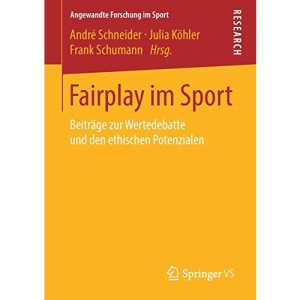 Fairplay im Sport: Beiträge zur Wertedebatte und den ethischen Potenzialen (Angewandte Forschung im Sport)