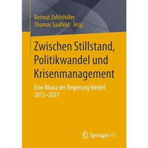 Zwischen Stillstand, Politikwandel Und Krisenmanagement: Eine Bilanz Der Regierung Merkel 2013-2017
