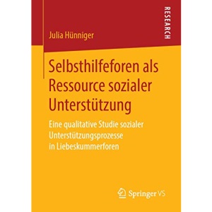 Selbsthilfeforen als Ressource sozialer Unterstützung: Eine qualitative Studie sozialer Unterstützungsprozesse in Liebeskummerforen