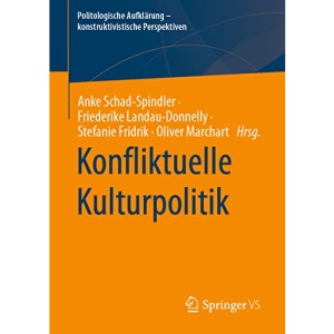 Konfliktuelle Kulturpolitik (Politologische Aufklärung – konstruktivistische Perspektiven)