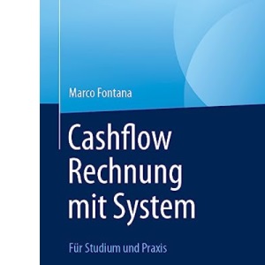Cashflow Rechnung mit System: Für Studium und Praxis