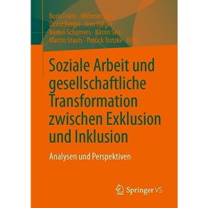 Soziale Arbeit und gesellschaftliche Transformation zwischen Exklusion und Inklusion: Analysen und Perspektiven