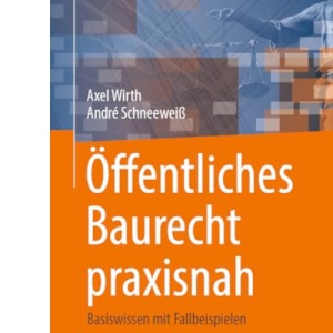 Öffentliches Baurecht praxisnah: Basiswissen mit Fallbeispielen
