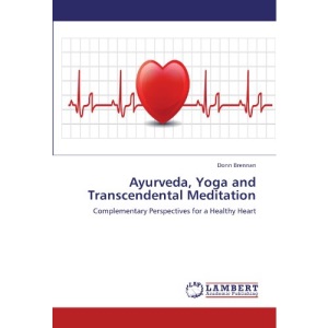 Ayurveda, Yoga and Transcendental Meditation: Complementary Perspectives for a Healthy Heart