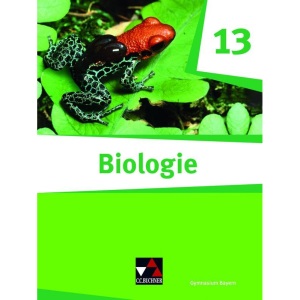 Biologie Bayern 13: Biologie für das grundlegende/erhöhte Anforderungsniveau