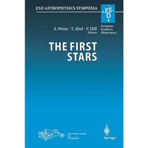 The First Stars: Proceedings of the MPA/ESO Workshop Held at Garching, Germany, 4-6 August 1999 (ESO Astrophysics Symposia)