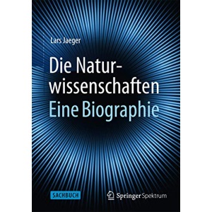 Die Naturwissenschaften: Eine Biographie